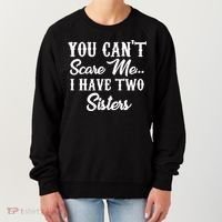 You Can't Scare Me I Have Two Sisters Gift Women's Sweatshirt thumb 0