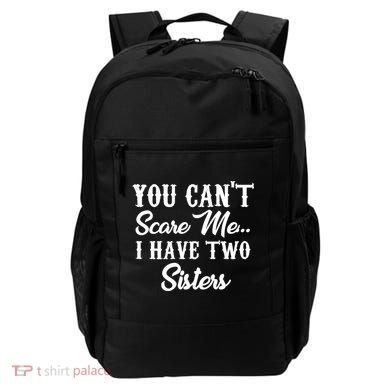 You Can't Scare Me I Have Two Sisters Gift Backpack