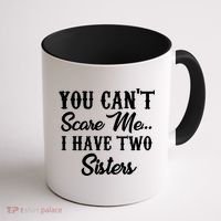 You Can't Scare Me I Have Two Sisters Gift Coffee Mug thumb 1