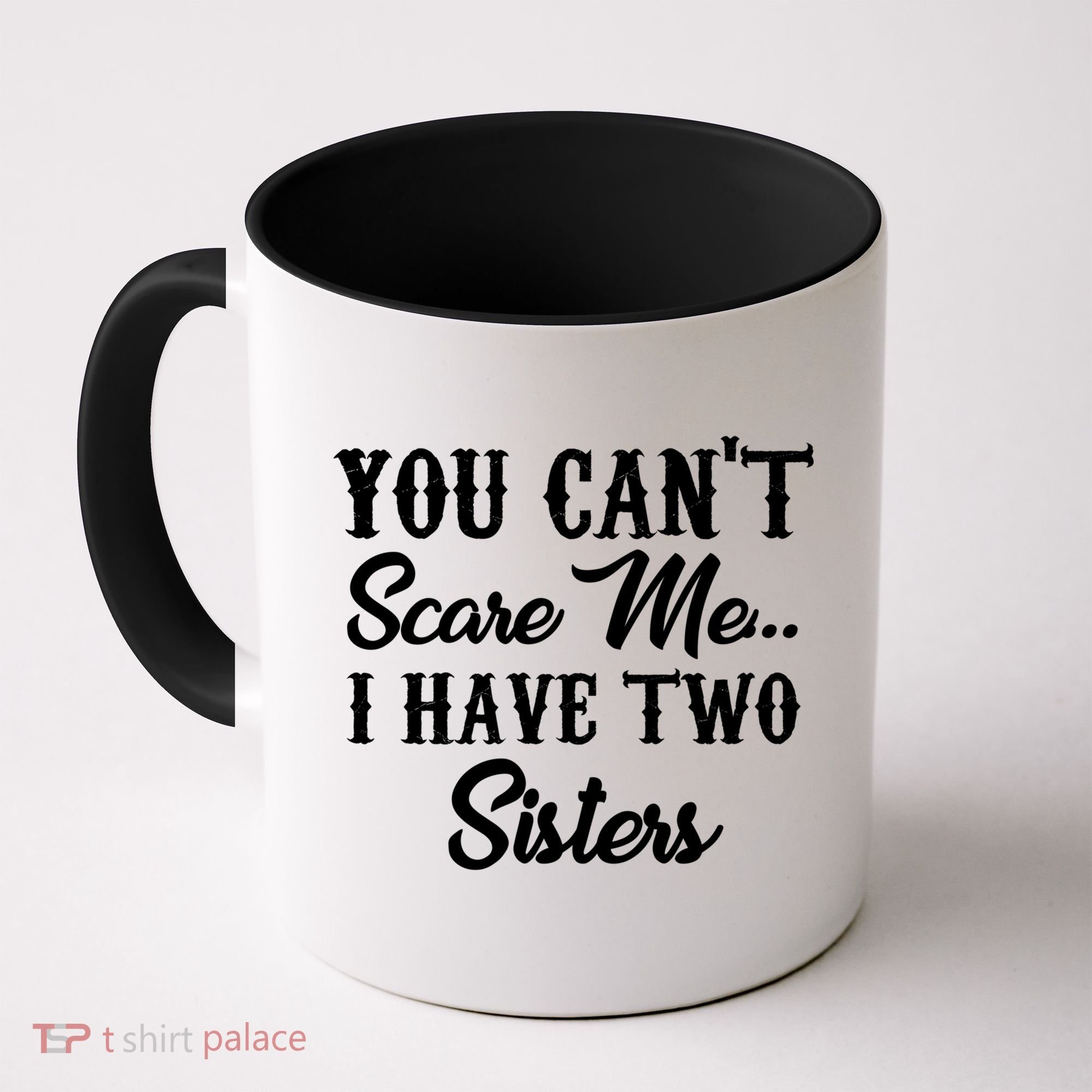 You Can't Scare Me I Have Two Sisters Gift Coffee Mug