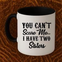 You Can't Scare Me I Have Two Sisters Gift Coffee Mug thumb 2