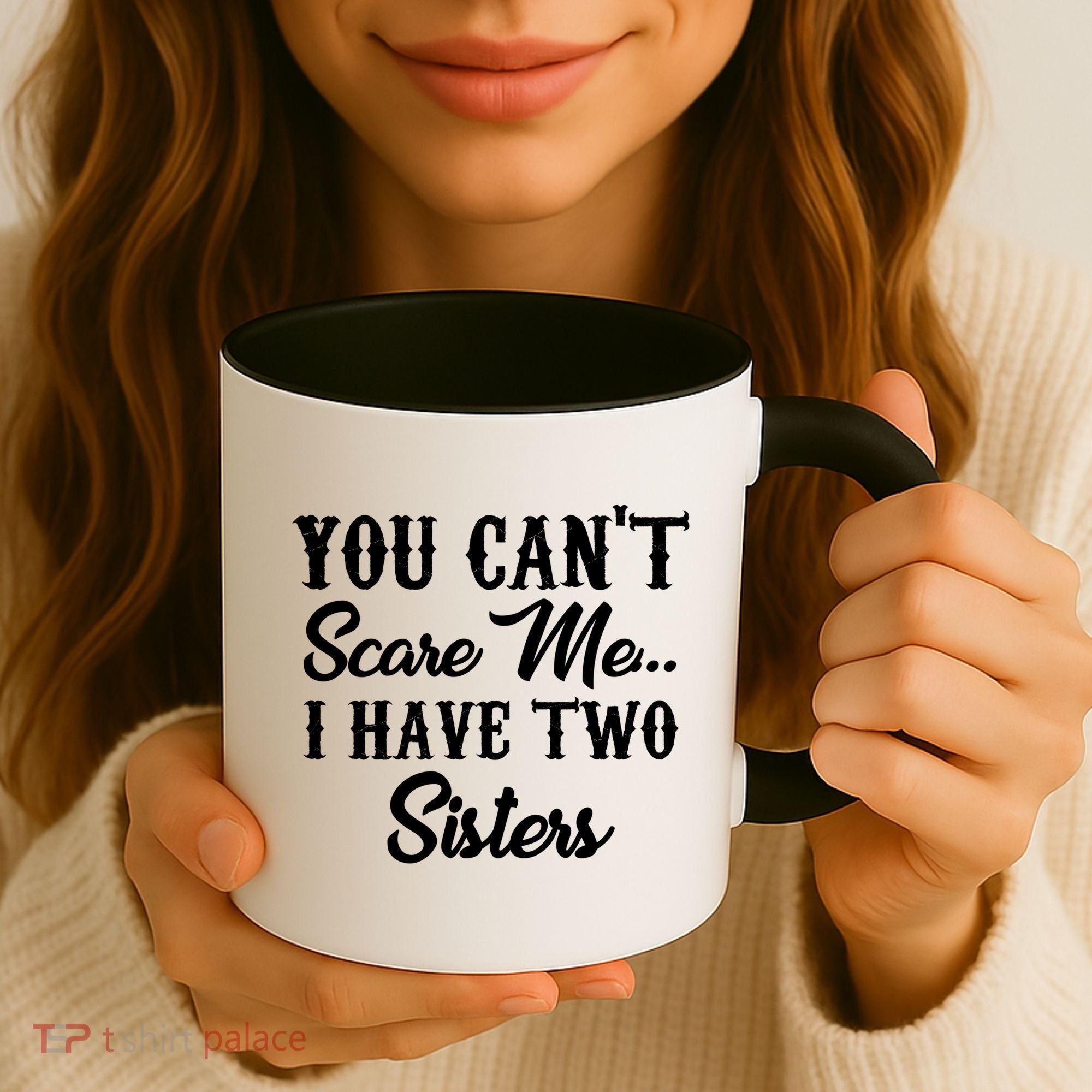 You Can't Scare Me I Have Two Sisters Gift Coffee Mug