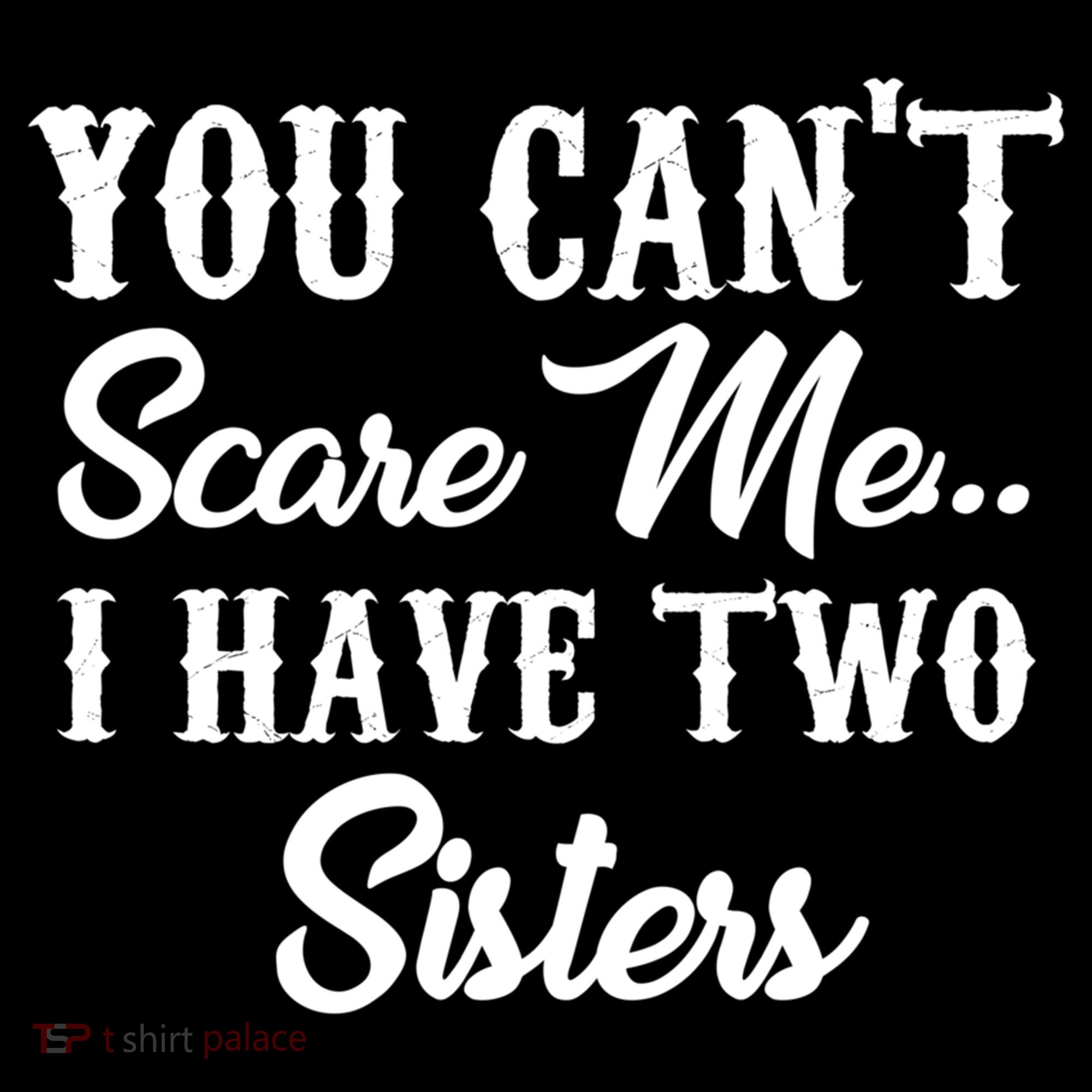 You Can't Scare Me I Have Two Sisters Gift Women's Hoodie