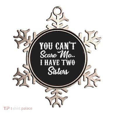 You Can't Scare Me I Have Two Sisters Gift Ornament