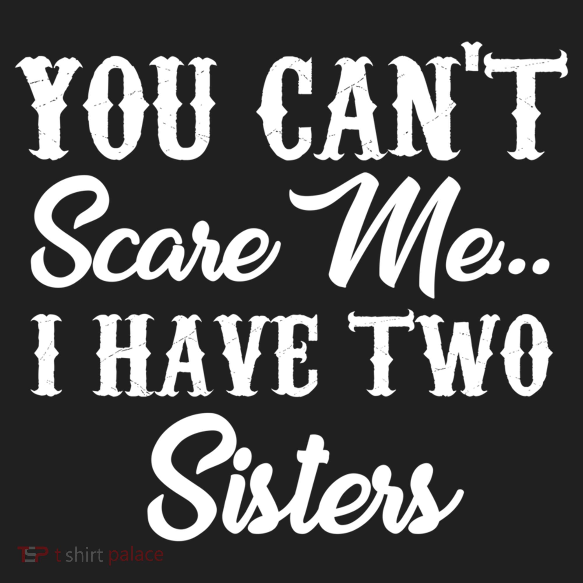 You Can't Scare Me I Have Two Sisters Gift Hat