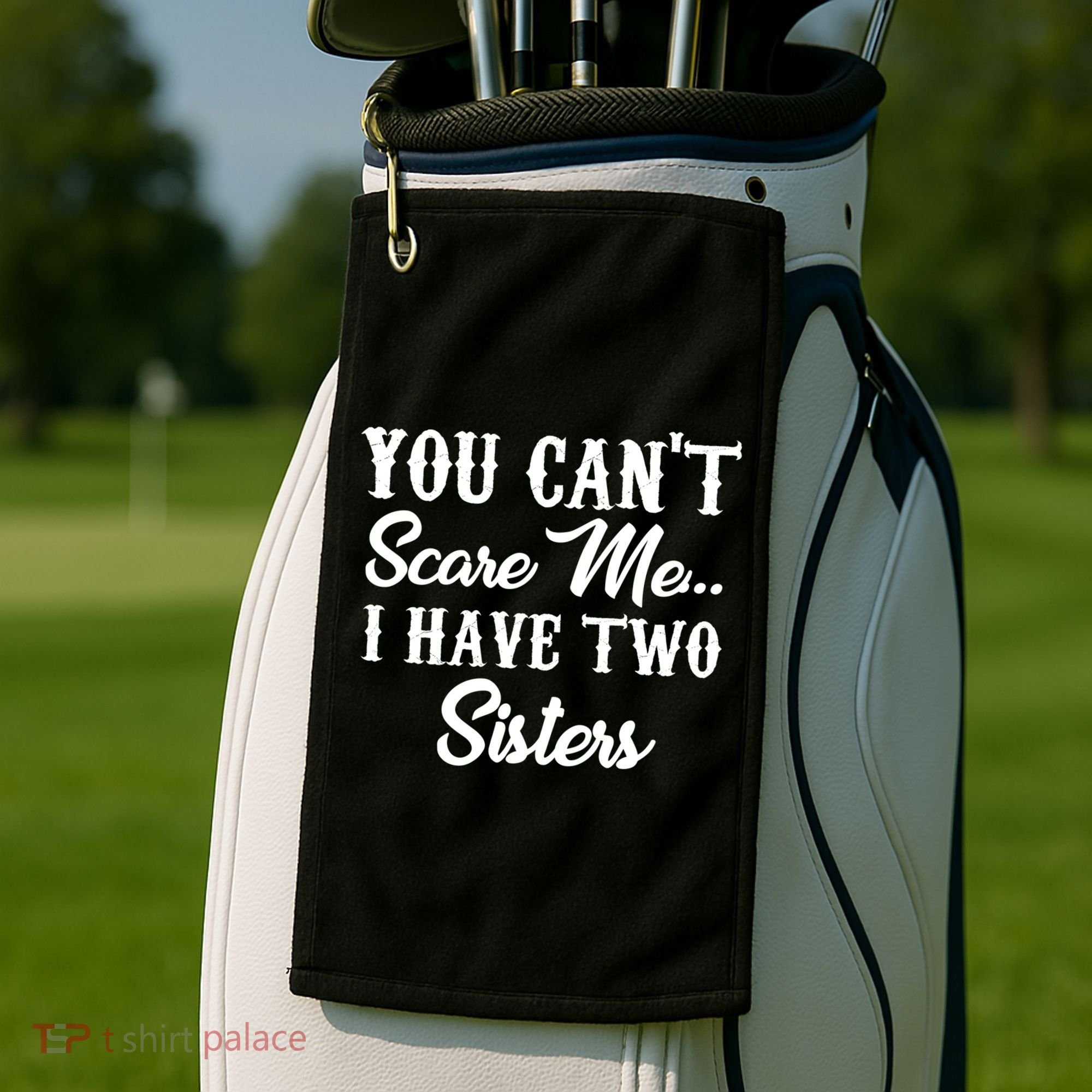 You Can't Scare Me I Have Two Sisters Gift Golf Towel