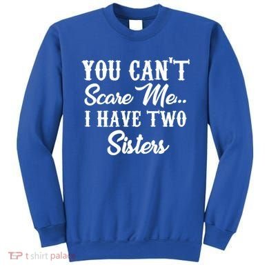 You Can't Scare Me I Have Two Sisters Gift Sweatshirt