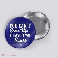 You Can't Scare Me I Have Two Sisters Gift Button thumb 0