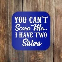 You Can't Scare Me I Have Two Sisters Gift Coaster thumb 0