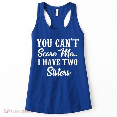 You Can't Scare Me I Have Two Sisters Gift Women's Tank Top