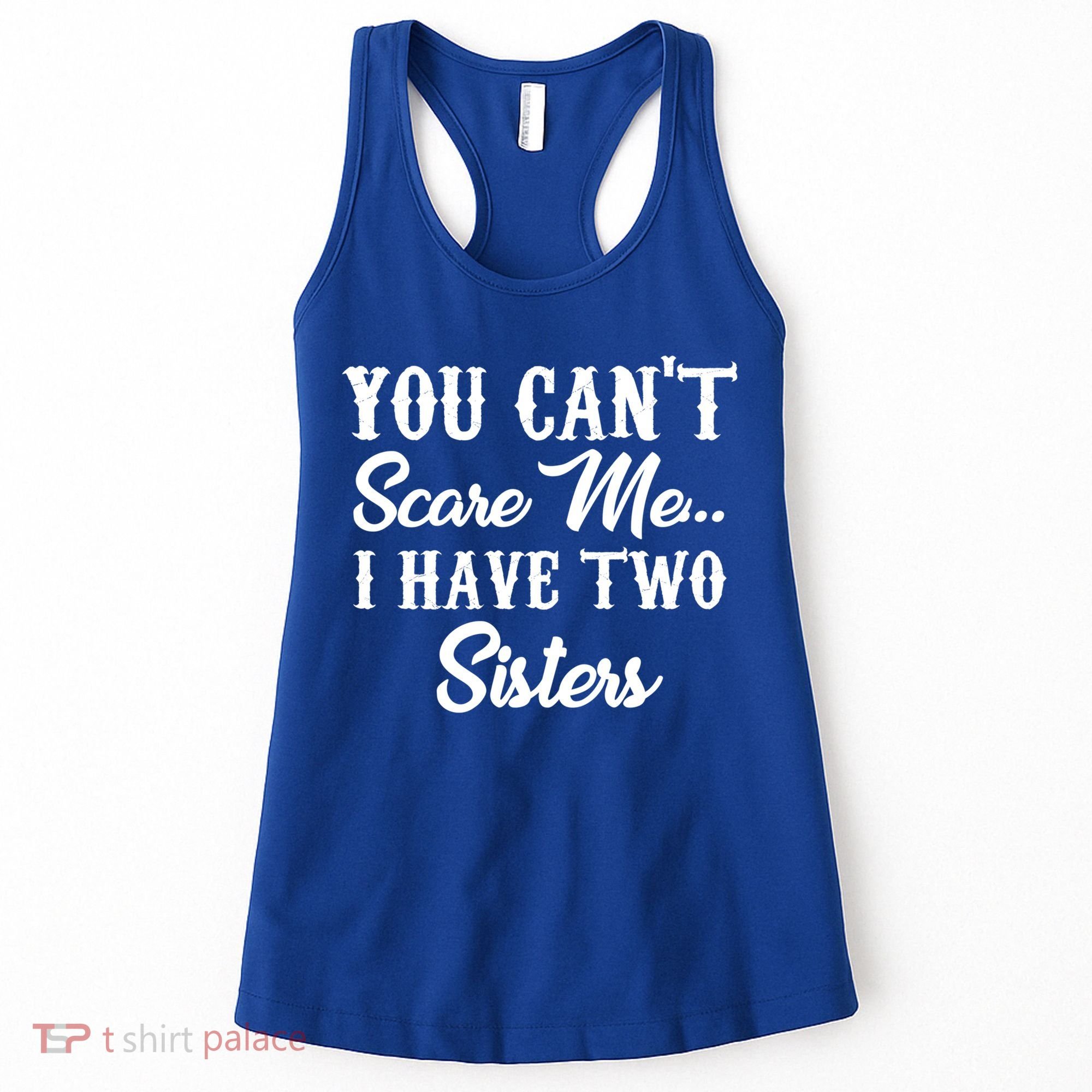 You Can't Scare Me I Have Two Sisters Gift Women's Tank Top
