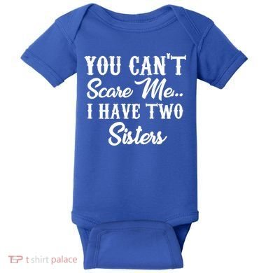 You Can't Scare Me I Have Two Sisters Gift Baby Bodysuit