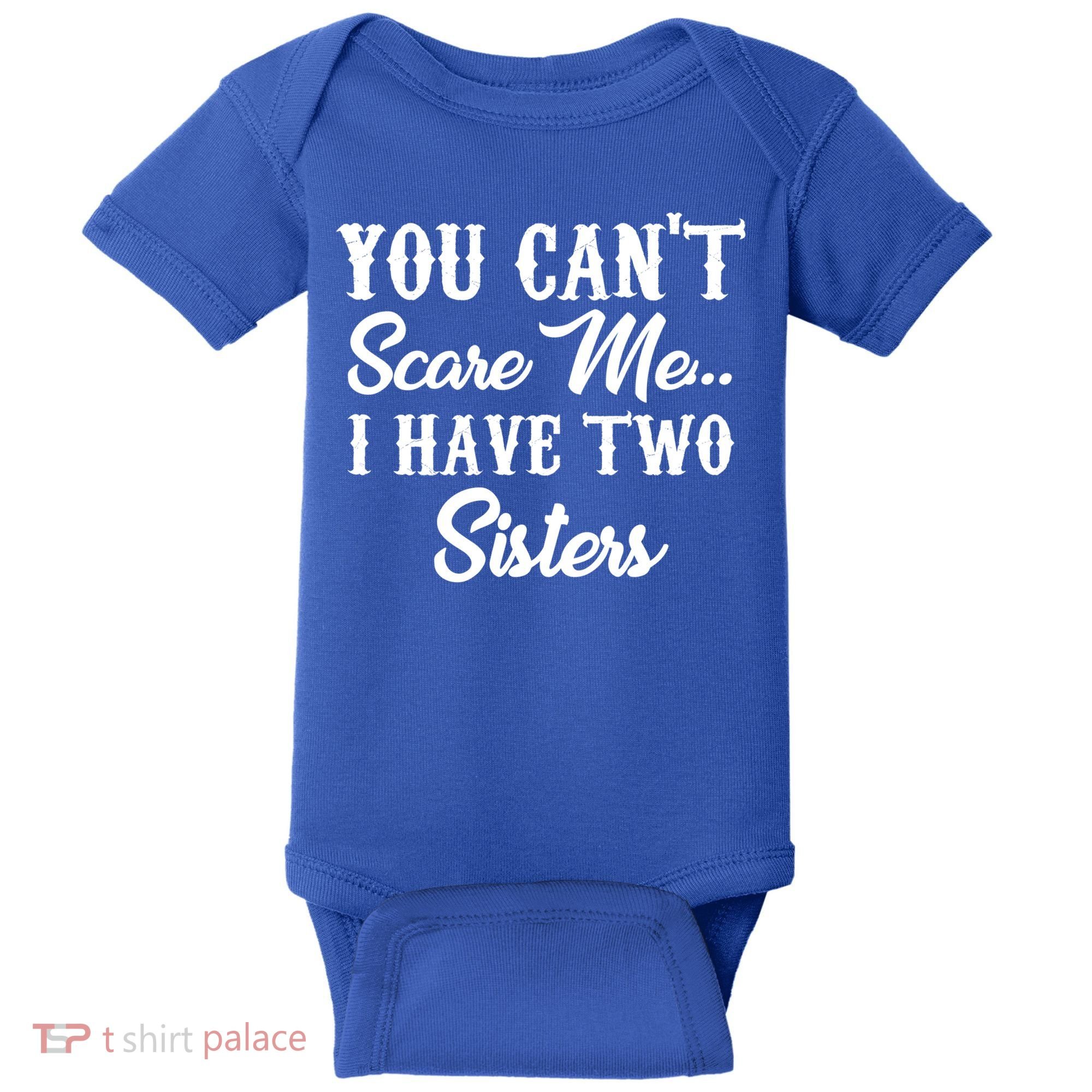You Can't Scare Me I Have Two Sisters Gift Baby Bodysuit