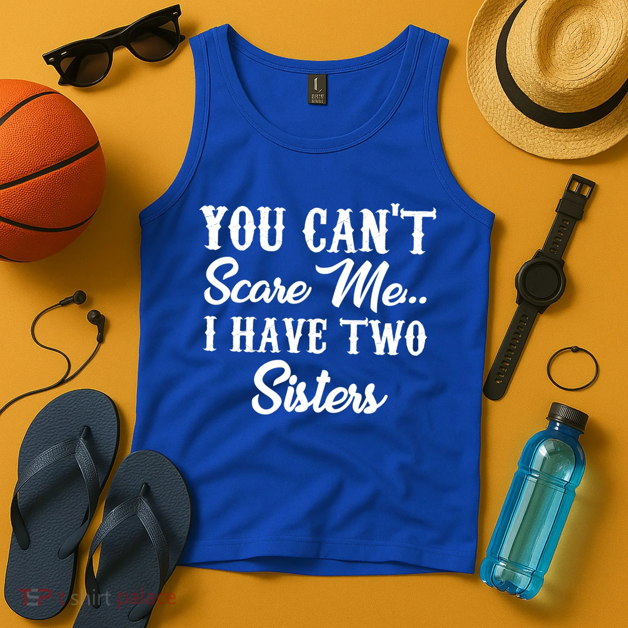 You Can't Scare Me I Have Two Sisters Gift Tank Top