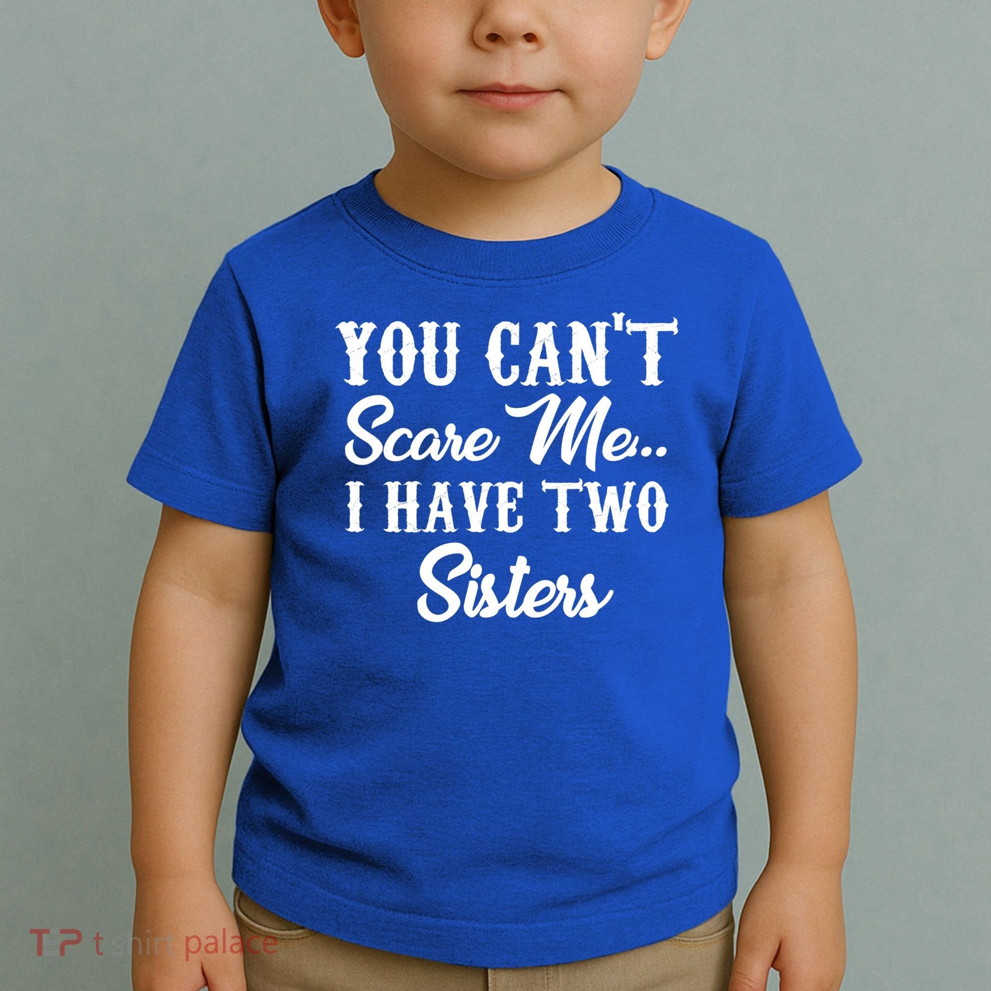 You Can't Scare Me I Have Two Sisters Gift Toddler T-Shirt