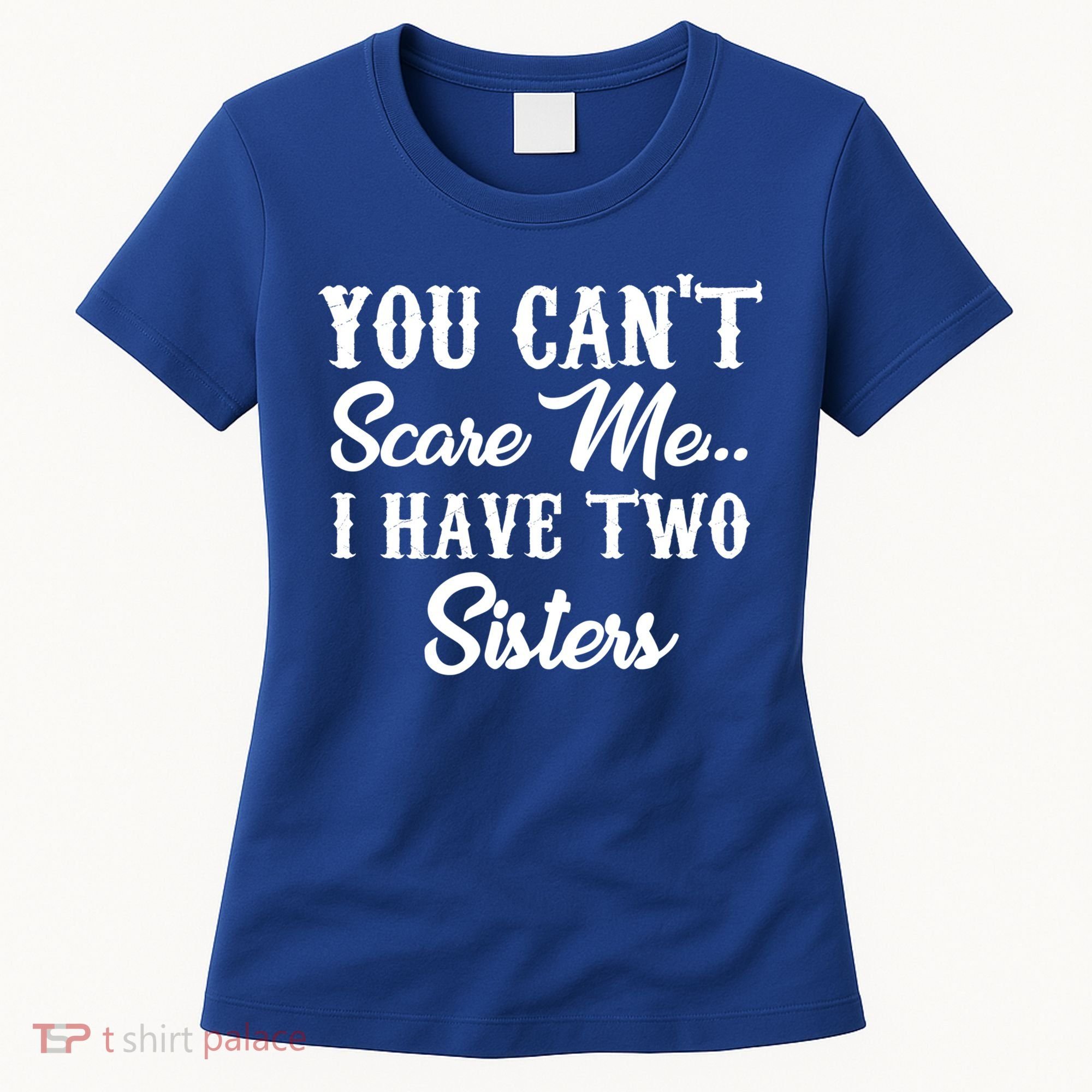 You Can't Scare Me I Have Two Sisters Gift Women's T-Shirt