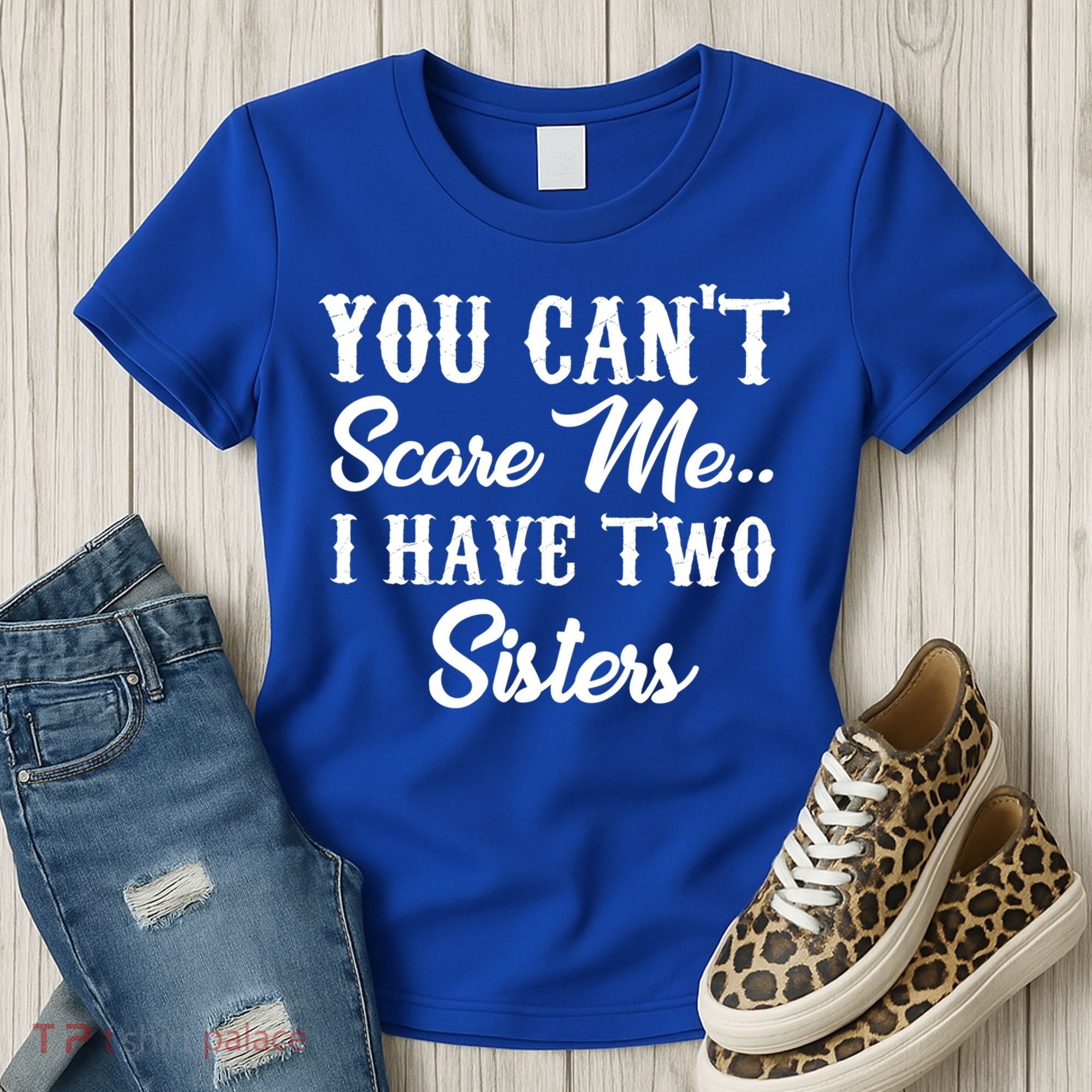 You Can't Scare Me I Have Two Sisters Gift Women's T-Shirt