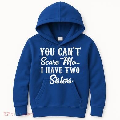 You Can't Scare Me I Have Two Sisters Gift Kids Hoodie