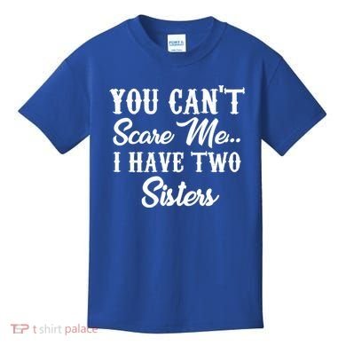 You Can't Scare Me I Have Two Sisters Gift Kids T-Shirt