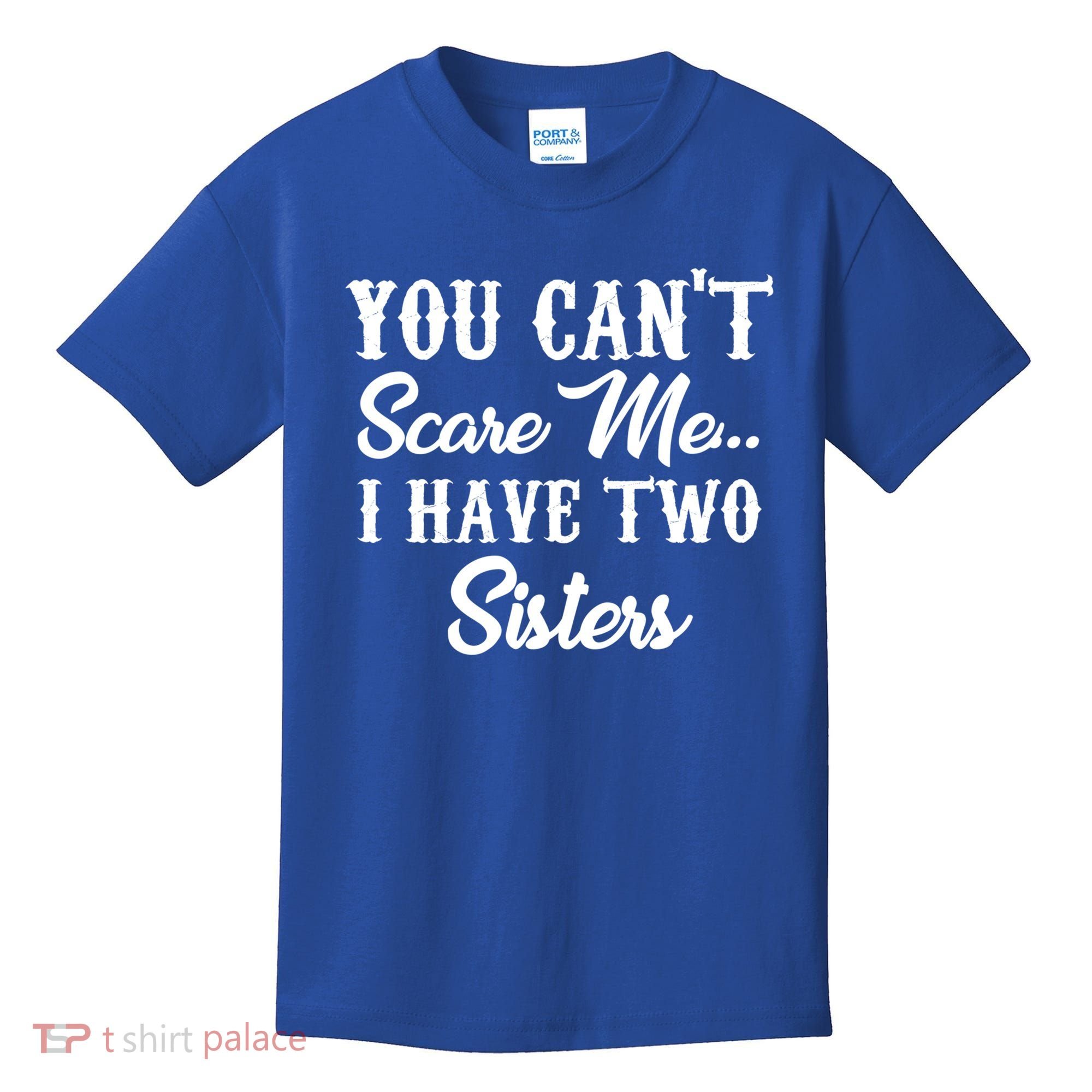 You Can't Scare Me I Have Two Sisters Gift Kids T-Shirt