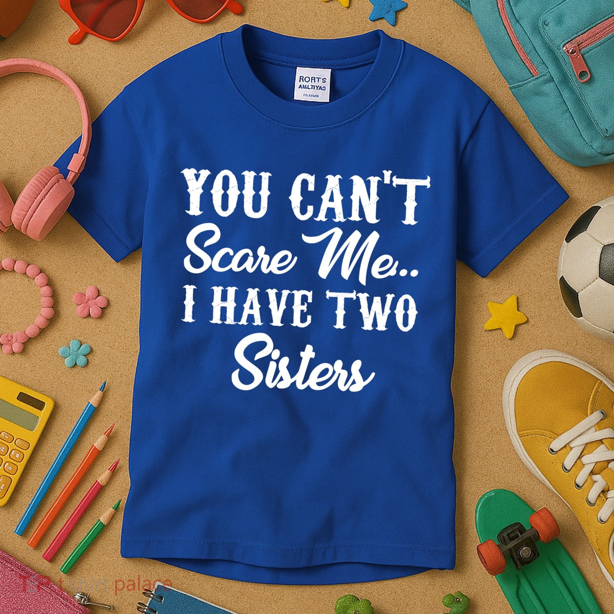 You Can't Scare Me I Have Two Sisters Gift Kids T-Shirt