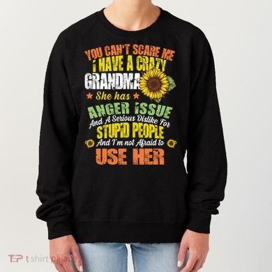 You Can't Scare Me I Have A Grandma With Anger Issues Women's Sweatshirt