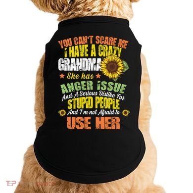 You Can't Scare Me I Have A Grandma With Anger Issues Doggie Tank