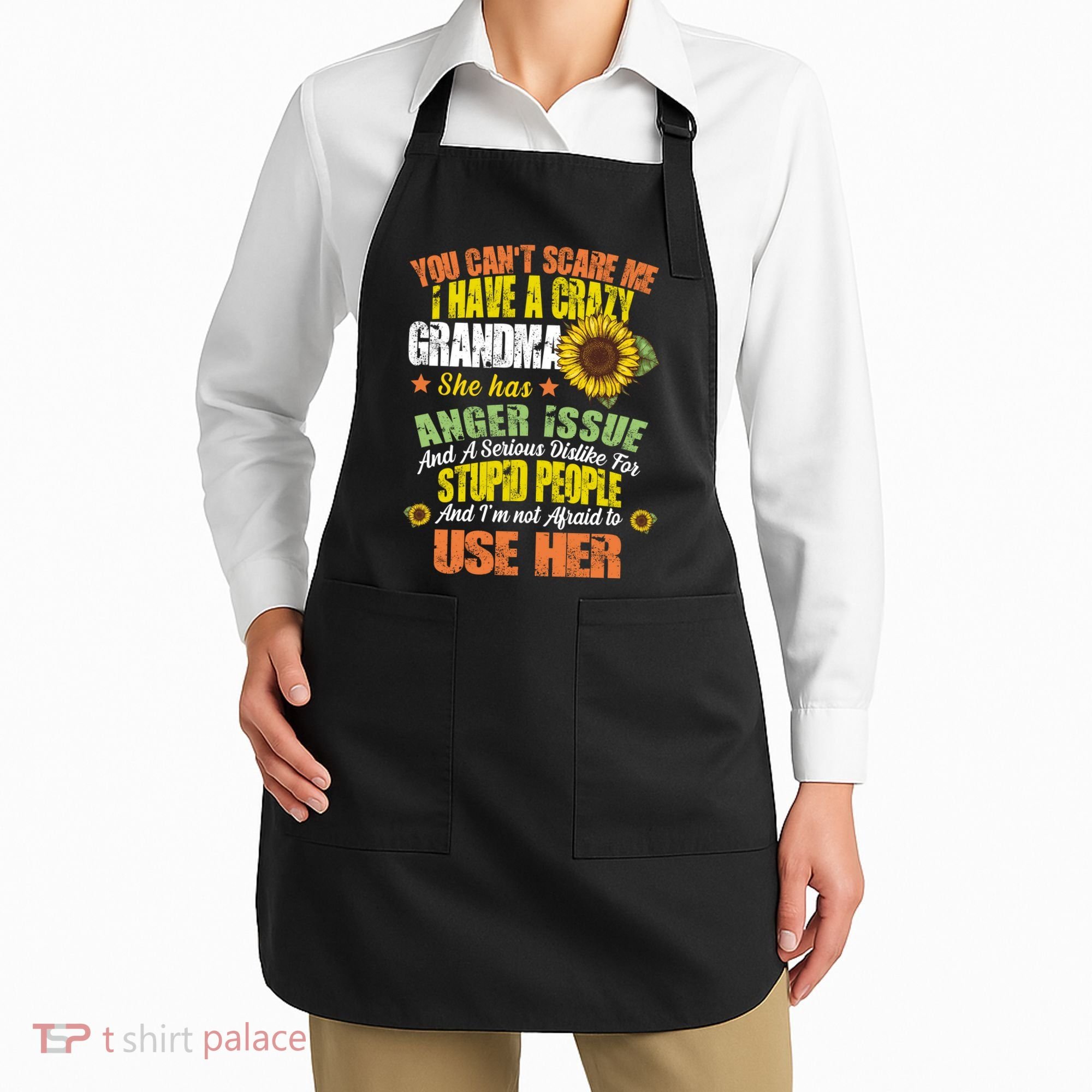 You Can't Scare Me I Have A Grandma With Anger Issues Apron