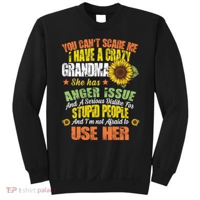 You Can't Scare Me I Have A Grandma With Anger Issues Sweatshirt
