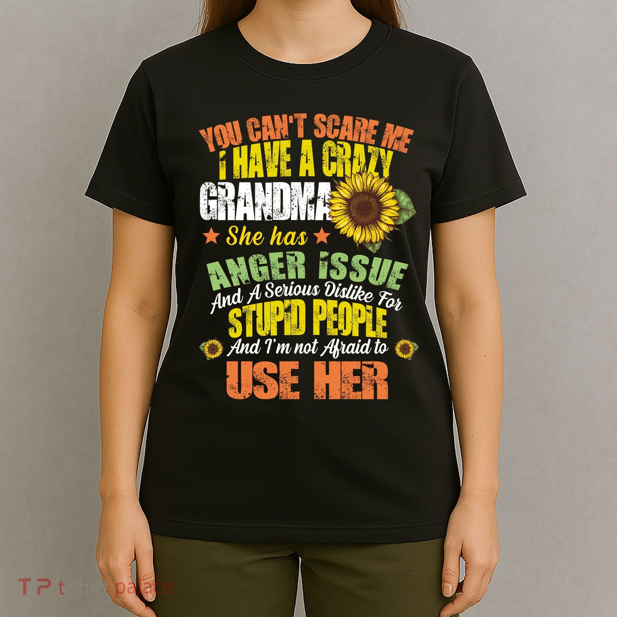You Can't Scare Me I Have A Grandma With Anger Issues T-Shirt