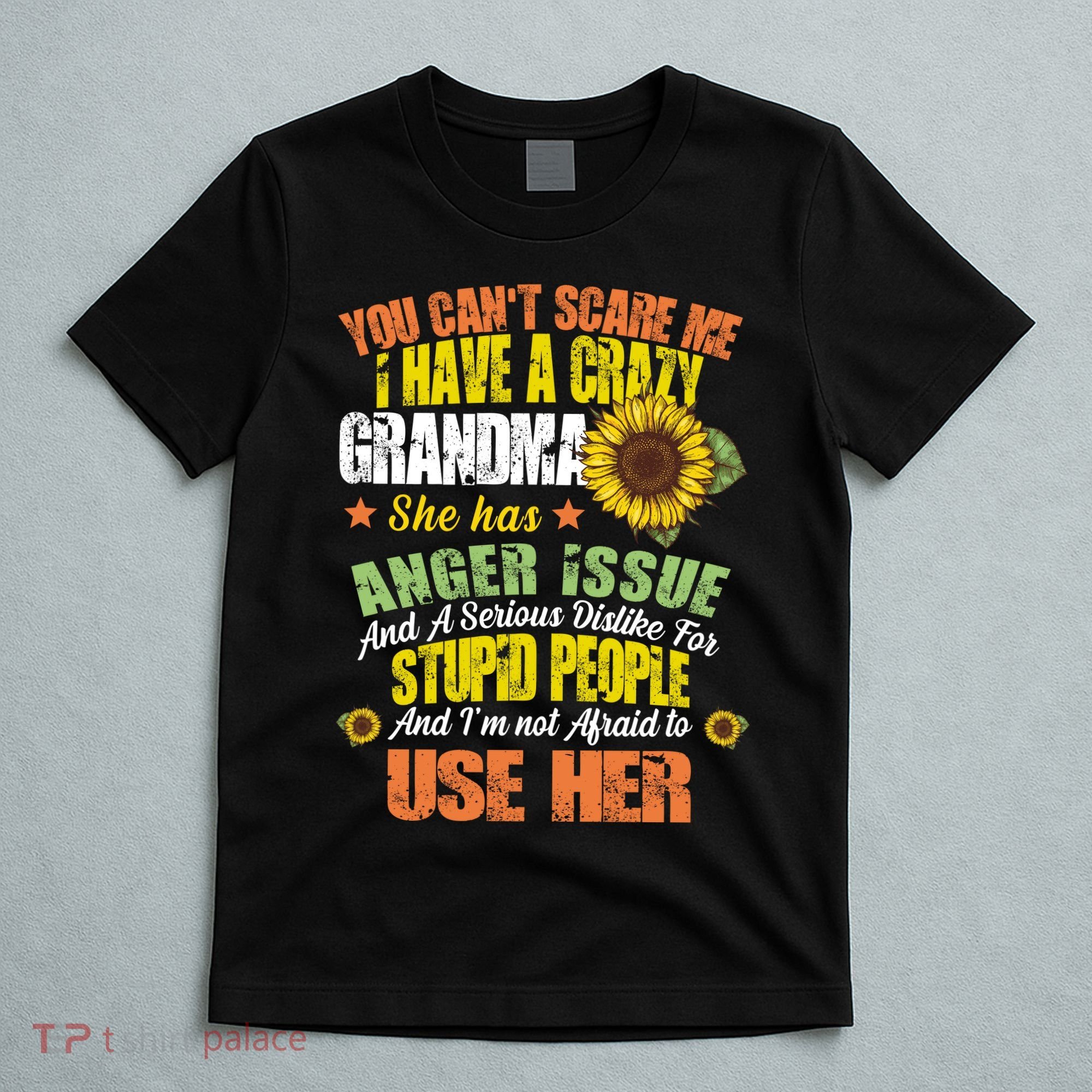 You Can't Scare Me I Have A Grandma With Anger Issues T-Shirt