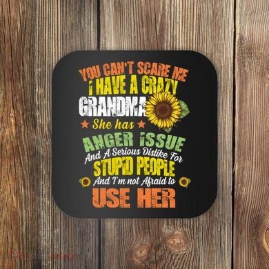 You Can't Scare Me I Have A Grandma With Anger Issues Coaster