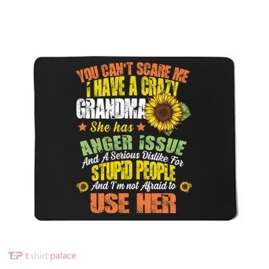You Can't Scare Me I Have A Grandma With Anger Issues Mousepad