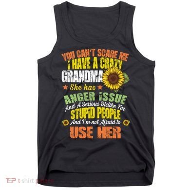 You Can't Scare Me I Have A Grandma With Anger Issues Tank Top