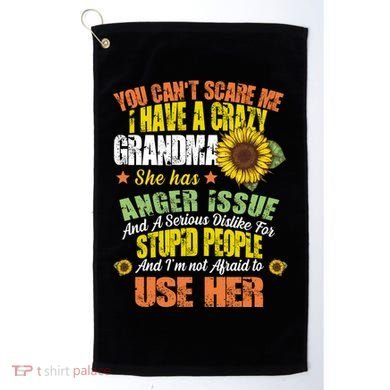 You Can't Scare Me I Have A Grandma With Anger Issues Golf Towel