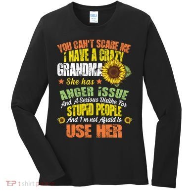 You Can't Scare Me I Have A Grandma With Anger Issues Women's Long Sleeve Shirt