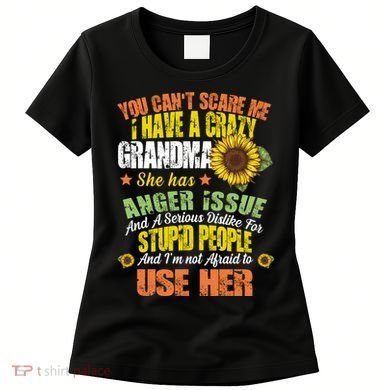 You Can't Scare Me I Have A Grandma With Anger Issues Women's T-Shirt