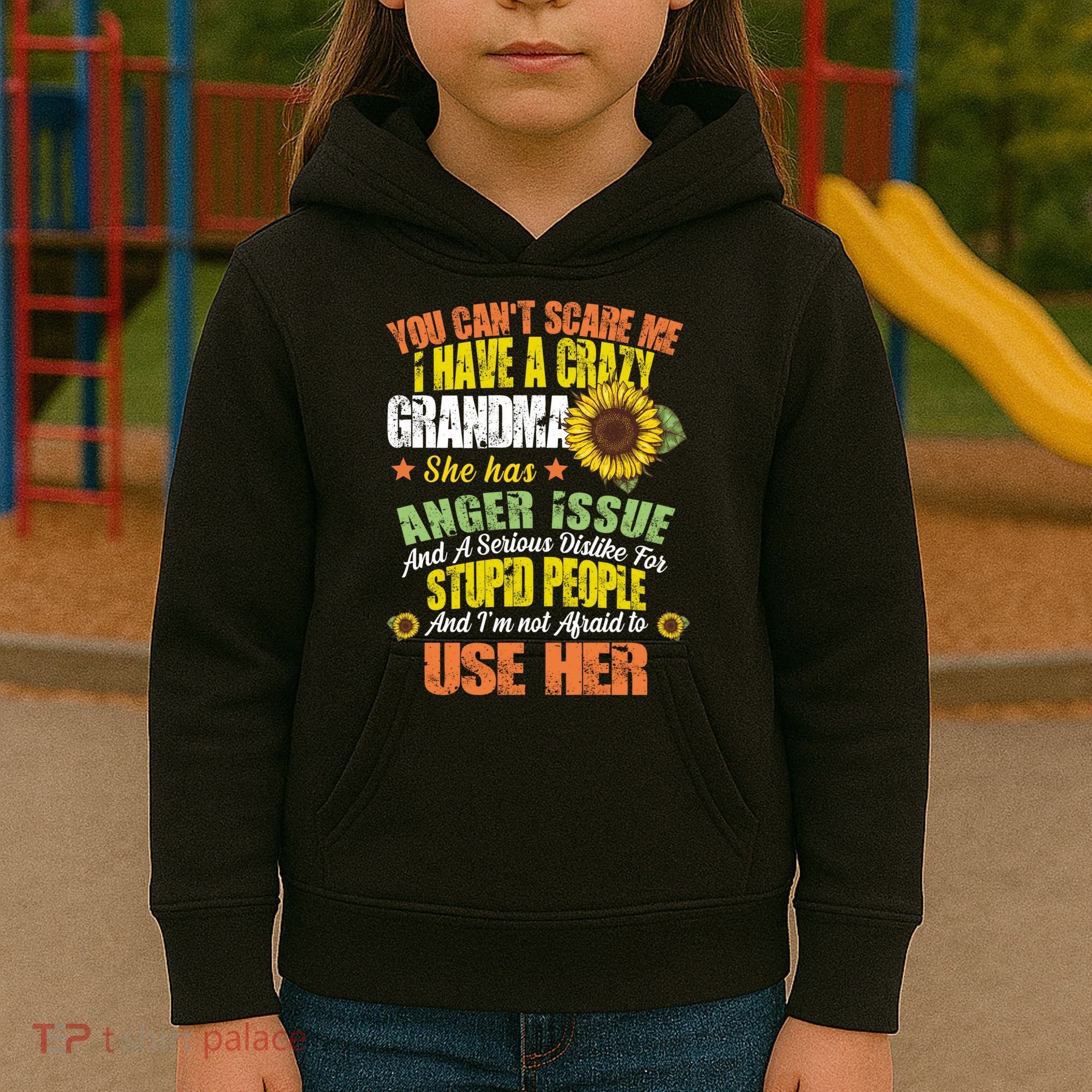You Can't Scare Me I Have A Grandma With Anger Issues Kids Hoodie