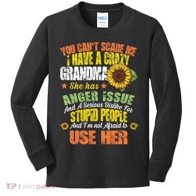 You Can't Scare Me I Have A Grandma With Anger Issues Kids Long Sleeve Shirt