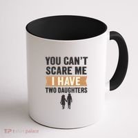 You Can't Scare Me, I Have Two Daughters Coffee Mug thumb 1