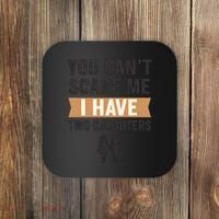 You Can't Scare Me, I Have Two Daughters Coaster thumb 0