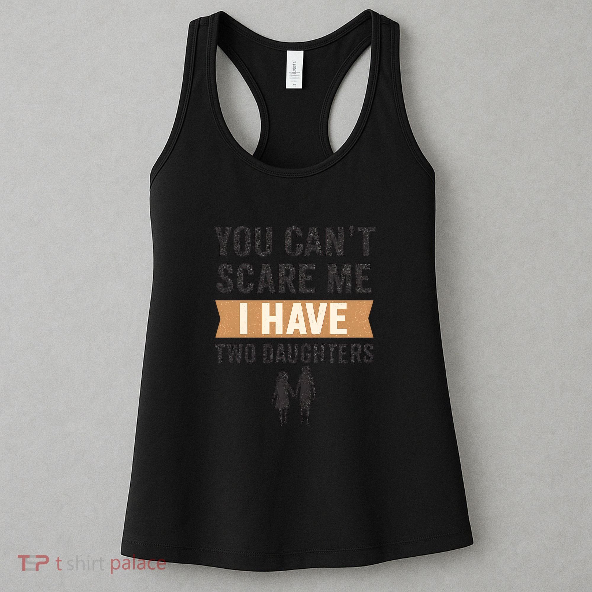 You Can't Scare Me, I Have Two Daughters Women's Tank Top