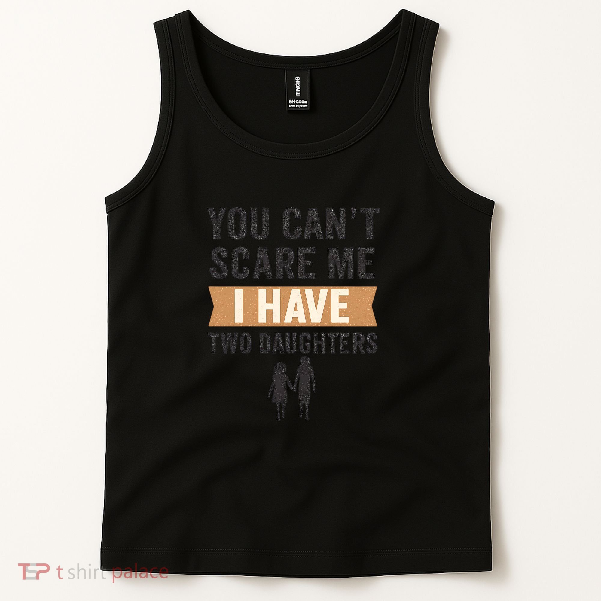 You Can't Scare Me, I Have Two Daughters Tank Top