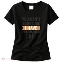 You Can't Scare Me, I Have Two Daughters Women's T-Shirt thumb 0