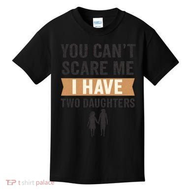You Can't Scare Me, I Have Two Daughters Kids T-Shirt