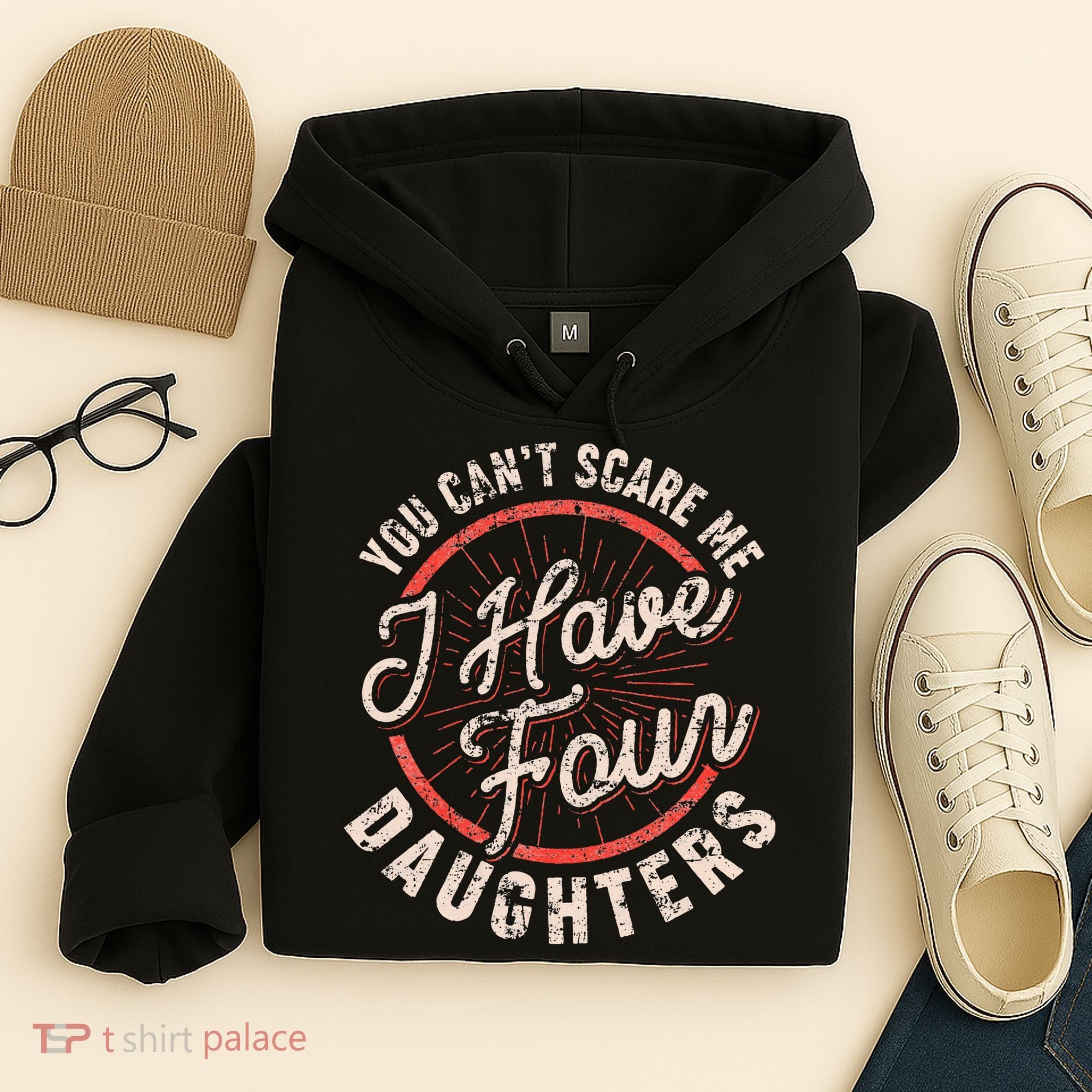 You CanT Scare Me I Have Four Daughters Funny Dad Hoodie