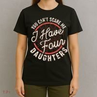 You CanT Scare Me I Have Four Daughters Funny Dad T-Shirt thumb 4