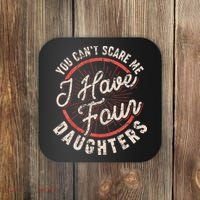 You CanT Scare Me I Have Four Daughters Funny Dad Coaster thumb 0