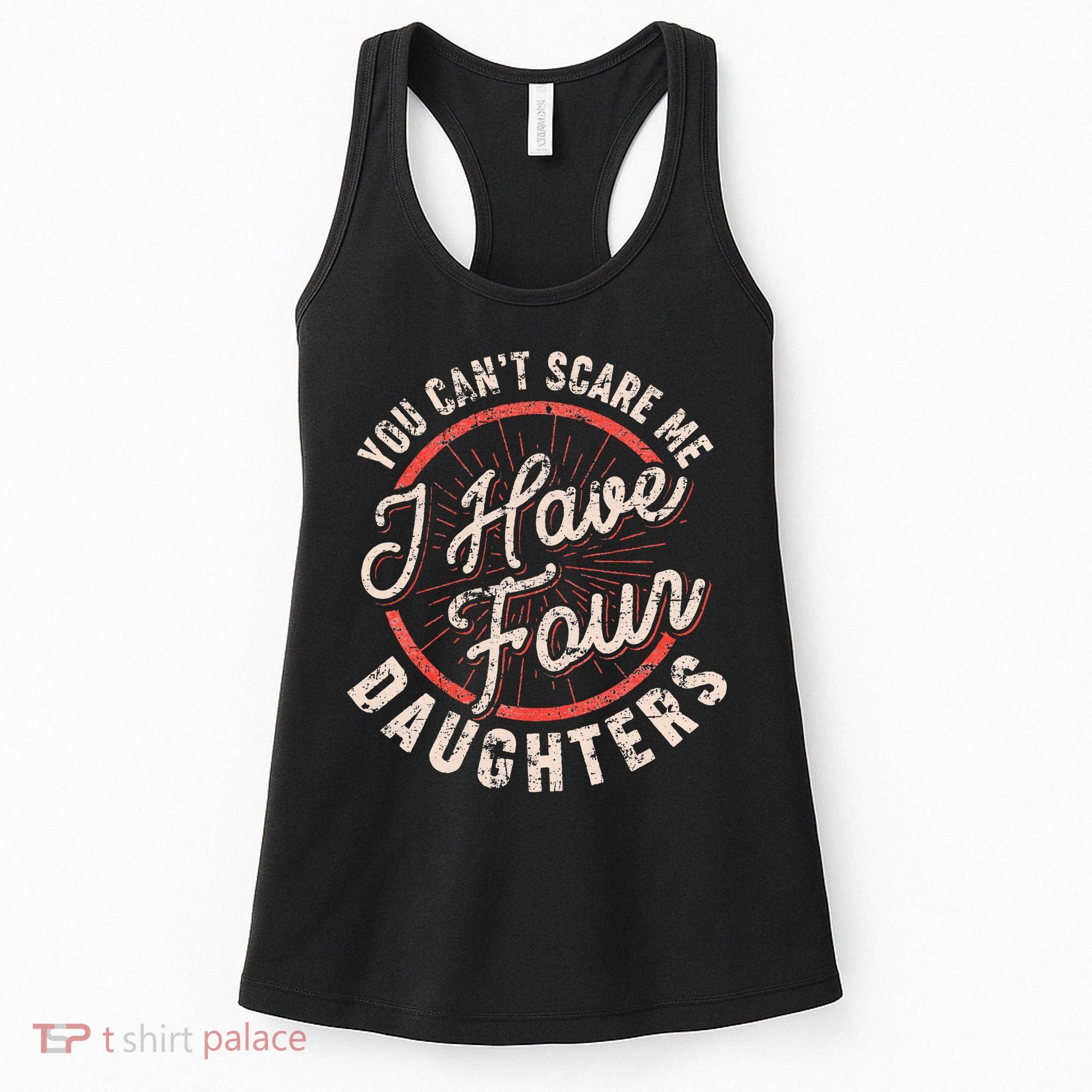 You CanT Scare Me I Have Four Daughters Funny Dad Women's Tank Top