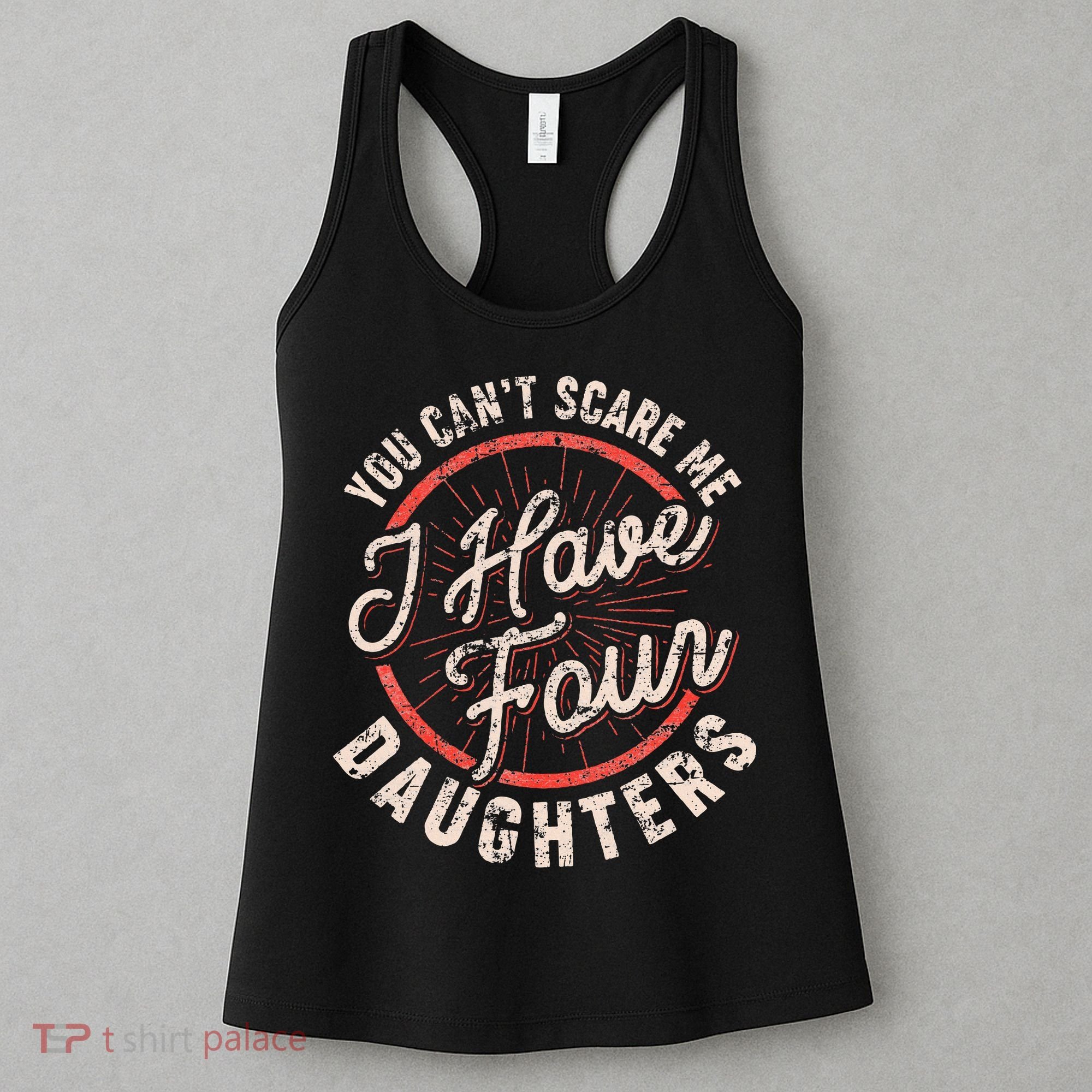 You CanT Scare Me I Have Four Daughters Funny Dad Women's Tank Top